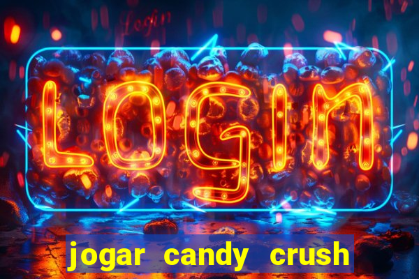 jogar candy crush e ganhar dinheiro